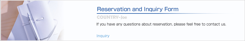 Reservation and Inquiry Form | If you have any questions about reservation, please feel free to contact us.