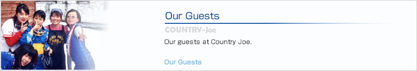 Our Guests | Our guests at Country Joe.