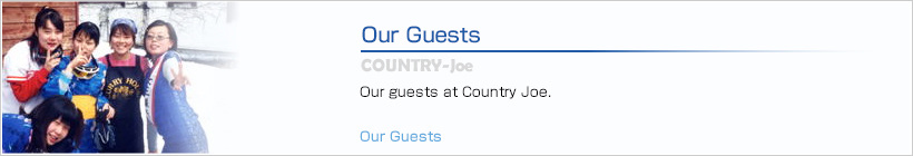 Our Guests | Our guests at Country Joe.